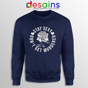 Sweatshirt Navy Blue Stay Sexy Dont Get Murdered The Definitive How To Guide
