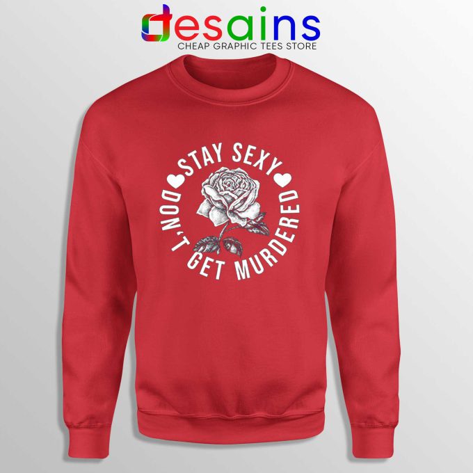 Sweatshirt Red Stay Sexy Dont Get Murdered The Definitive How To Guide