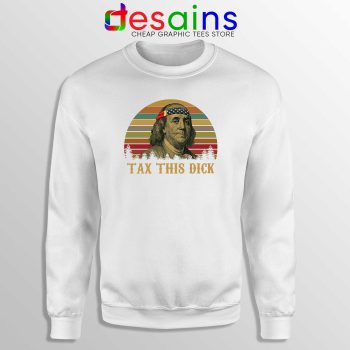 Sweatshirt Tax This Dick Benjamin Franklin Meme Crewneck Sweater