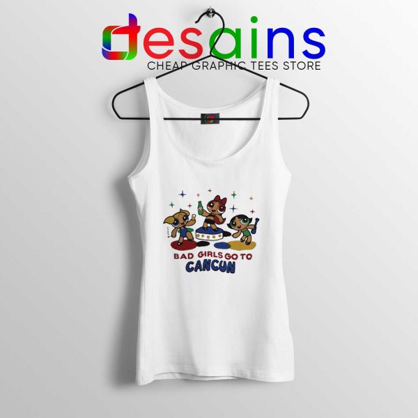 Tank Top Bad Girls Go to Cancun The Powerpuff Girls Size S-3XL