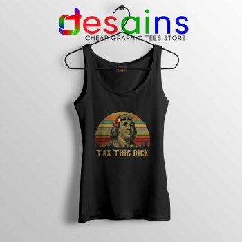 Tank Top Black Tax This Dick Benjamin Franklin Meme