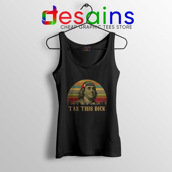 Tank Top Black Tax This Dick Benjamin Franklin Meme