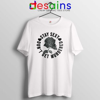 Tshirt White Stay Sexy Dont Get Murdered The Definitive How To Guide