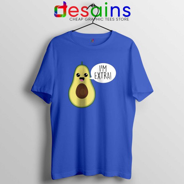 Avocado Im Extra Guacamole Blue Tshirt Cheap Tee Shirts Avocado