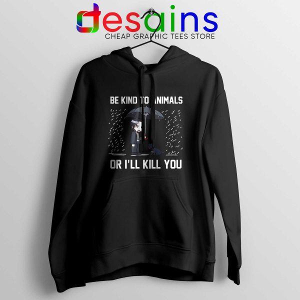 Be Kind To Animals or Ill Kill You Hoodie John Wick Chapter 3 Hoodies