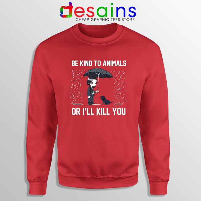 Be Kind To Animals or Ill Kill You Red Sweatshirt John Wick Chapter 3