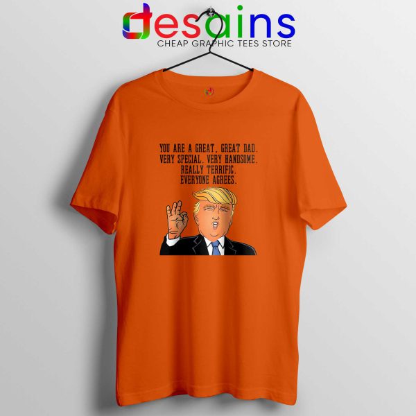 Fathers Day Donald Trump Orange Tee Shirt Great Dad Tshirt