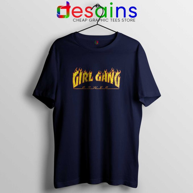 Girl Gang Girl Power Navy Tee Shirt Thrasher Fire Cheap Tshirts