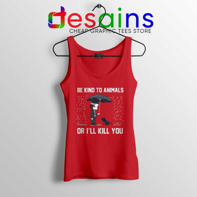 John Wick Chapter 3 Red Tank Top Be Kind To Animals or Ill Kill You Tanks