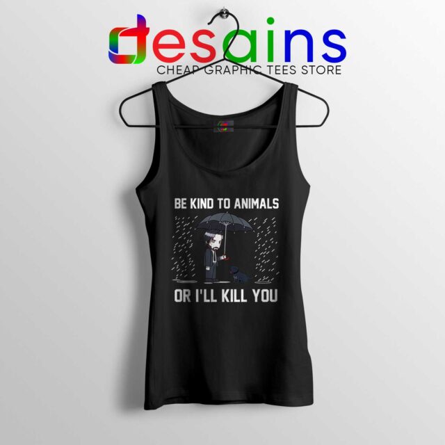 John Wick Chapter 3 Tank Top Be Kind To Animals or Ill Kill You