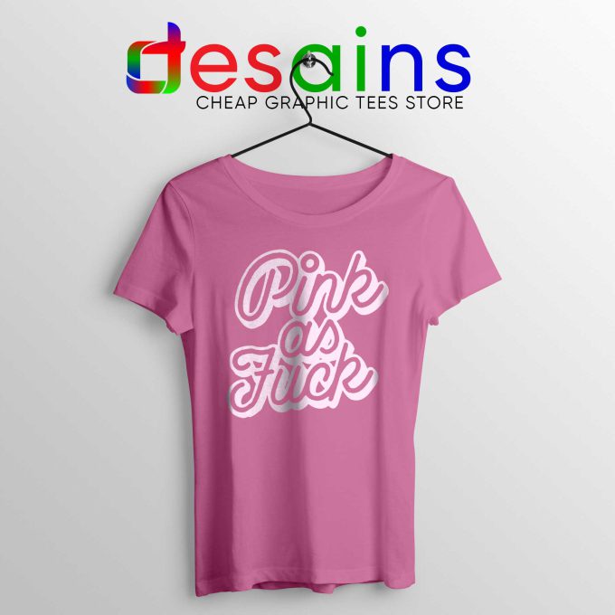 Pink As Fuck Tee Shirt Cheap Graphic Tshirt Funny