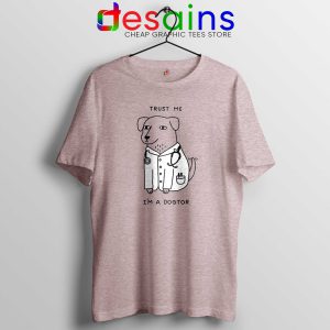 Trust Me Im A Dogtor Sport Grey Tshirt Tee Shirts Trust Me, I'm a Doctor