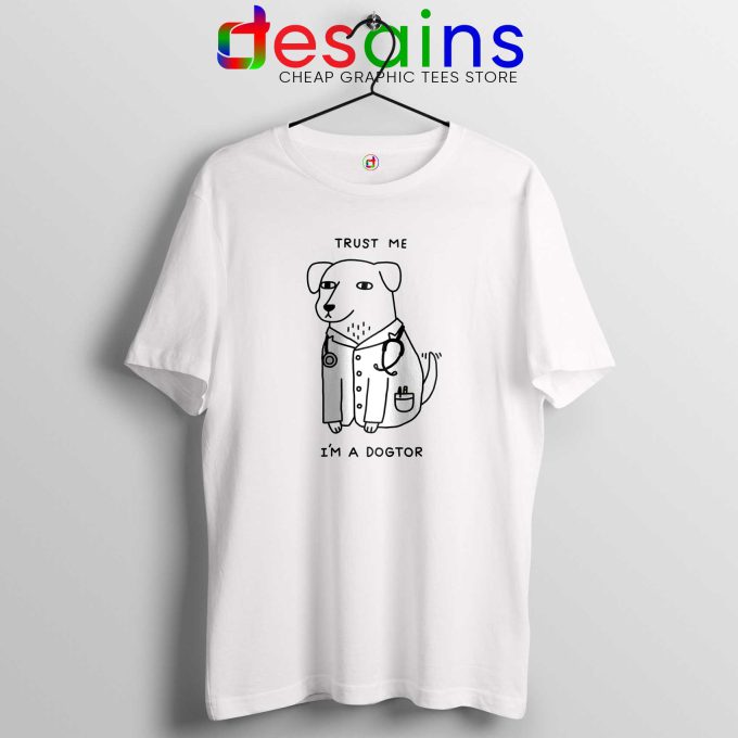 Trust Me Im A Dogtor Tshirt Meme Trust Me, I'm a Doctor