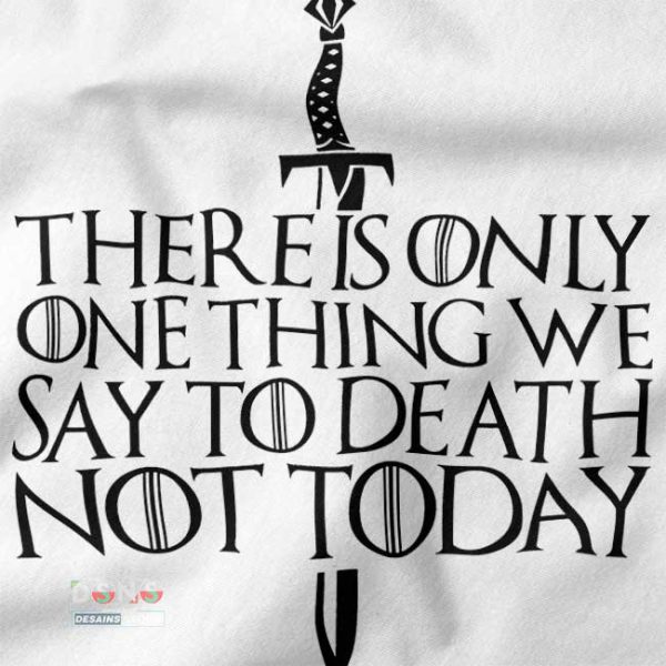 Arya Stark Quote Shirt – There Is Only One Thing We Say To Death Tee