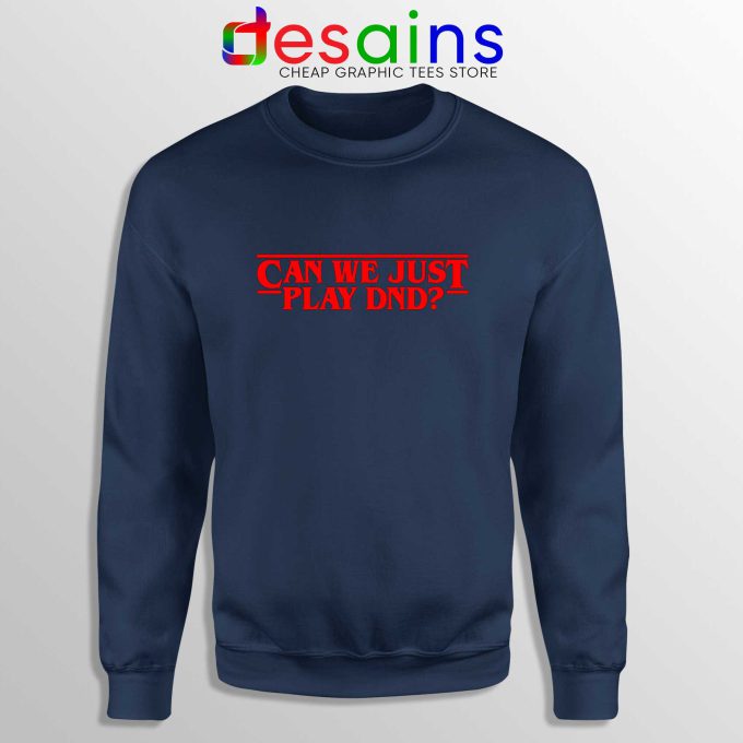 Can We Just Play DnD Navy Sweatshirt Crewneck Sweater Stranger Things