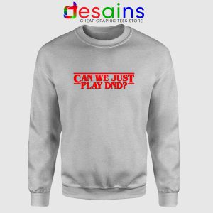 Can We Just Play DnD Sport Grey Sweatshirt Crewneck Stranger Things