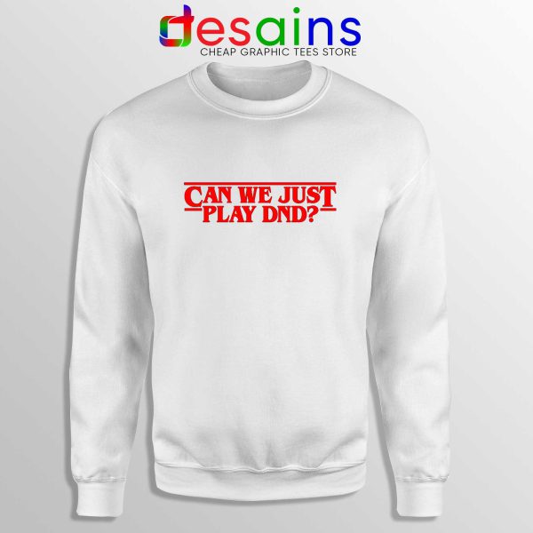 Can We Just Play DnD White Sweatshirt Crewneck Sweater Stranger Things