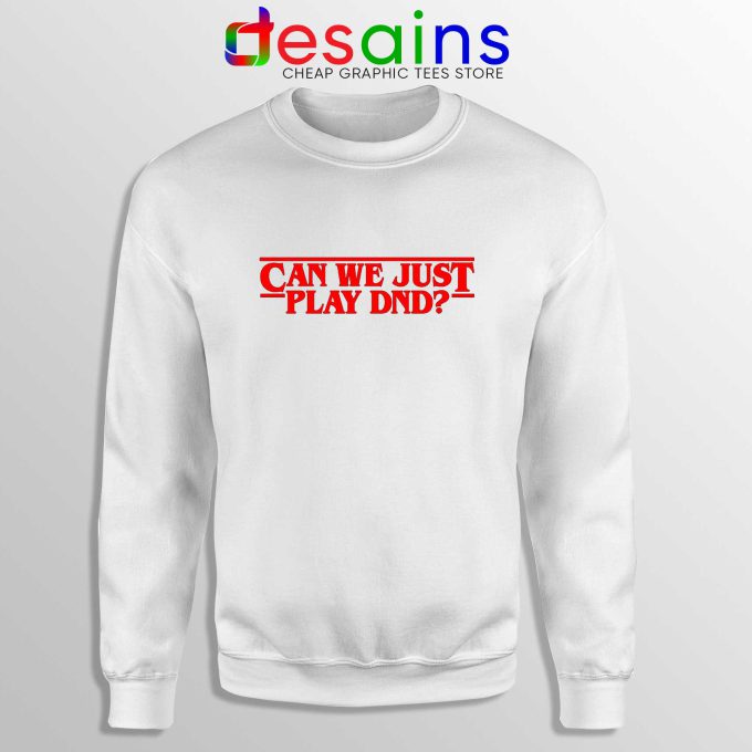 Can We Just Play DnD White Sweatshirt Crewneck Sweater Stranger Things
