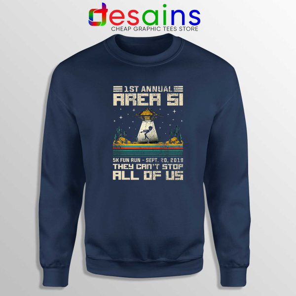 Fun 5K Run Area 51 Navy Sweatshirt They Can't Stop All of Us Crewneck