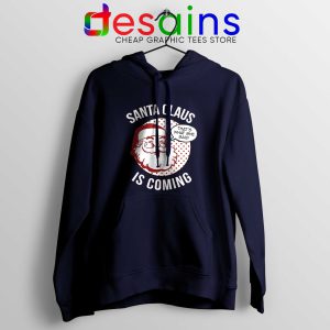 Hoodie Navy Santa Claus Is Coming Buy Hoodies Christmas Winter Is Coming