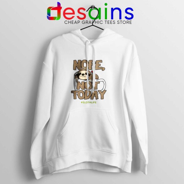 Hoodie Nope Not Today Sloth Life Coffee Funny Quotes