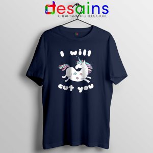 I Will Cut You Navy Tshirt Funny Unicorn Cheap Tee Shirts