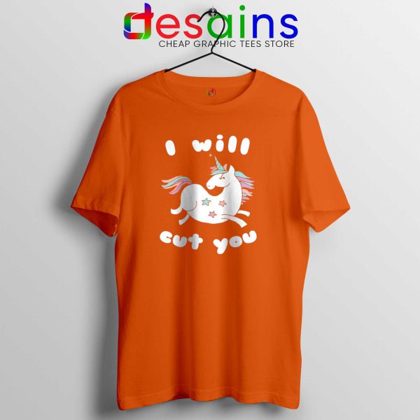 I Will Cut You Orange Tshirt Funny Unicorn Cheap Tee Shirts