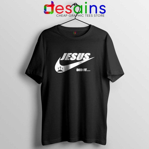 Jesus Did It Black Tshirt Just Do it Tee Shirts Christmas Gift