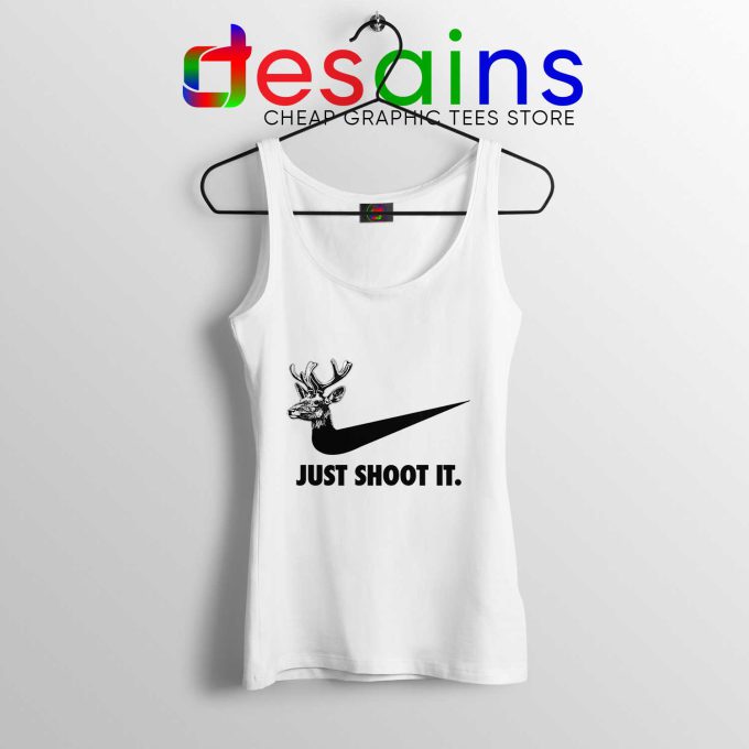 Just Shoot It Deer White Tank Top Just Do it Hunting Gear Tank Tops