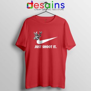 Just Shoot It Red Tshirt Just Do it Funny Hunting Gear Tee Shirts