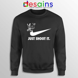 Just Shoot It Sweatshirt Just Do it Hunting Gear Sweater