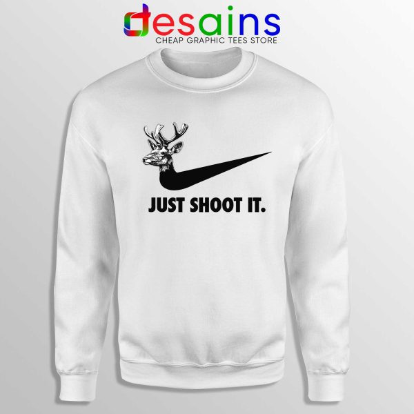 Just Shoot It White Sweatshirt Just Do it Hunting Gear Sweater