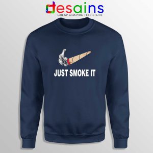 Just Smoke It Navy Sweatshirt Cheap Sweater Just Do it Smoke