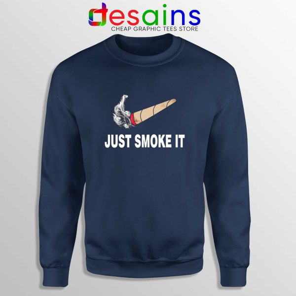 Just Smoke It Navy Sweatshirt Cheap Sweater Just Do it Smoke