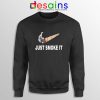 Just Smoke It Sweatshirt Cheap Sweater Just Do it Smoke