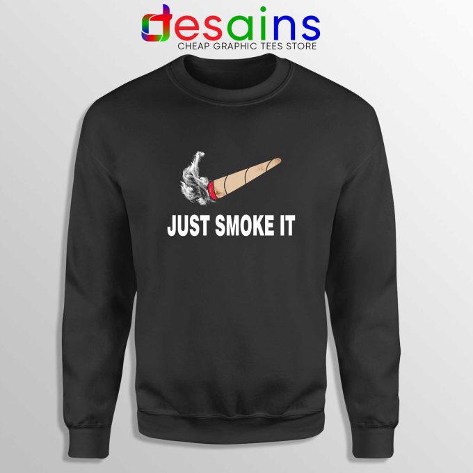 Just Smoke It Sweatshirt Meme Just Do It Nike