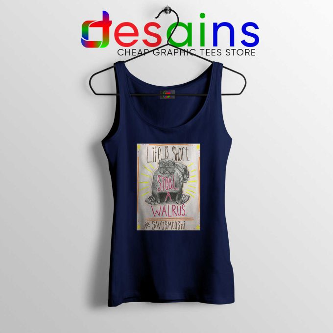 Life is short Steal a Walrus Navy Tank Top Save Smooshi Tank Tops