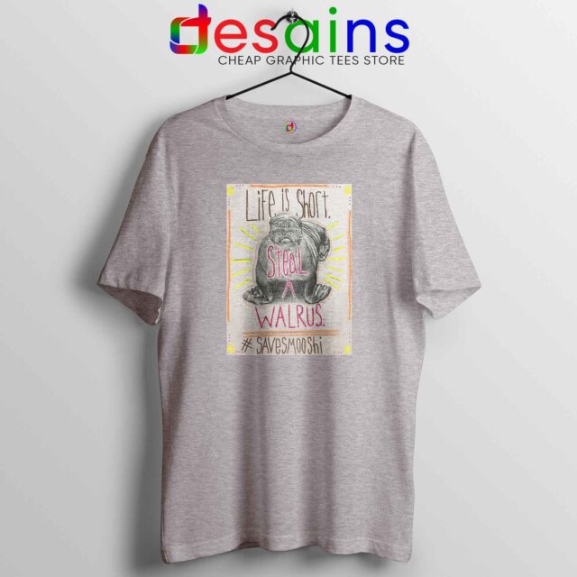Life is Short Steal a Walrus Tshirt