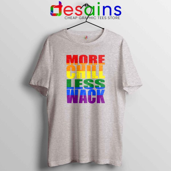 More Chill Less Wack Sport grey Tshirt LGBTQ inclusion in Chilliwack