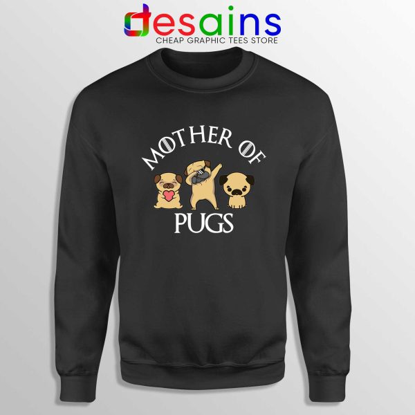 Mother of Pugs Black Sweatshirt Daenerys Targaryen Dragons Sweater