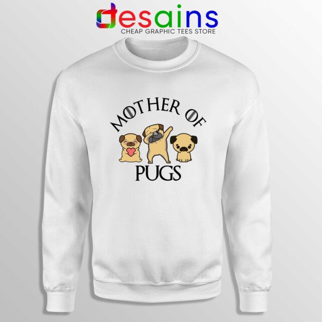 Mother of Pugs Sweatshirt Daenerys Targaryen Dragons Meme