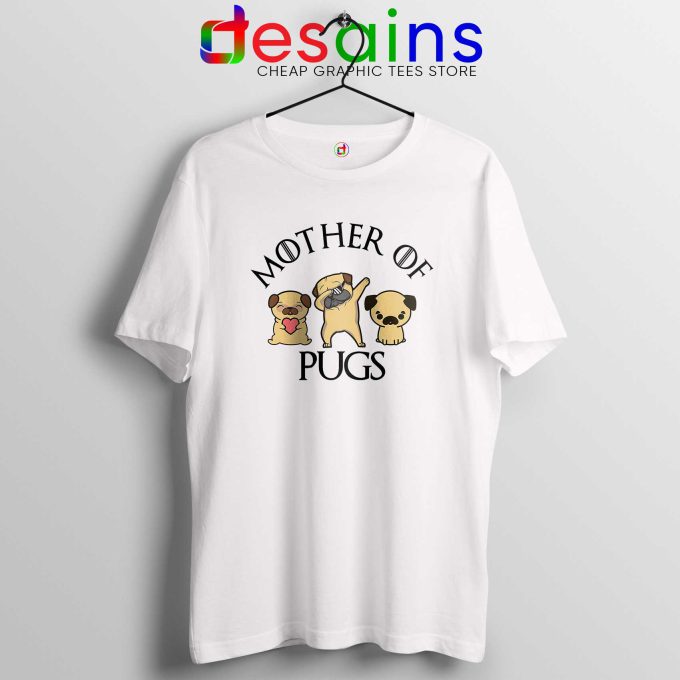 Mother of Pugs Tshirt Daenerys Targaryen GOT Tee Shirts Pugs Dog