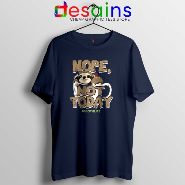 Nope Not Today Navy Black Tshirt Cheap Tee Shirts Life Coffee Sloth