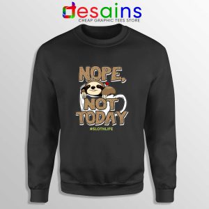 Nope Not Today Sloth Black Sweatshirt Cheap Crewneck Life Coffee