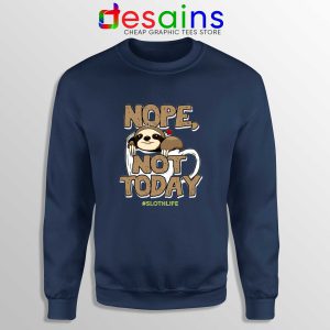 Nope Not Today Sloth Navy Sweatshirt Cheap Crewneck Life Coffee