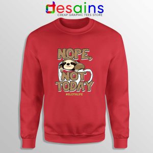 Nope Not Today Sloth Red Sweatshirt Cheap Crewneck Life Coffee