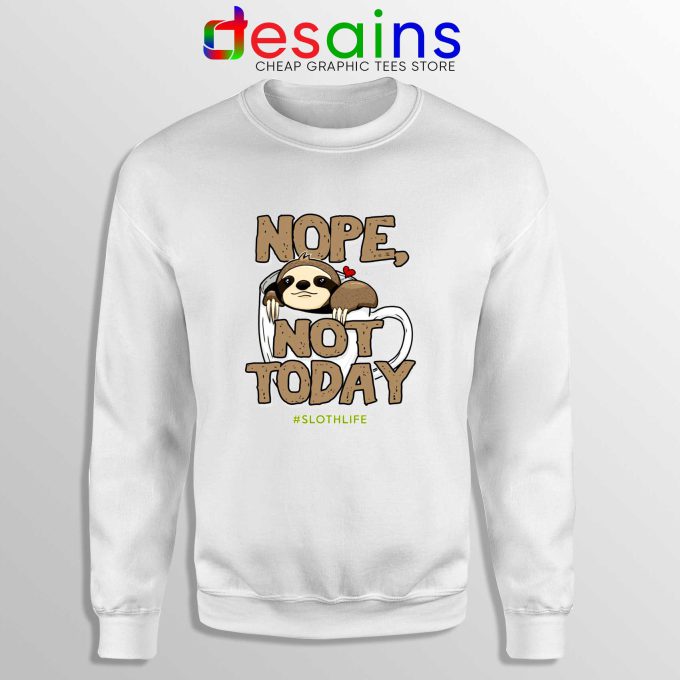 Nope Not Today Sloth Sweatshirt Cheap Crewneck Life Coffee Sweater