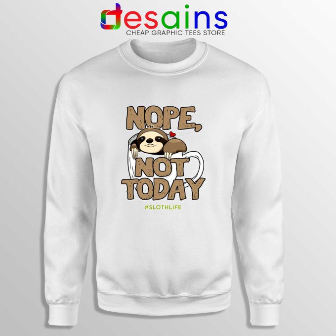 Nope Not Today Sloth Sweatshirt The Goonies Meme
