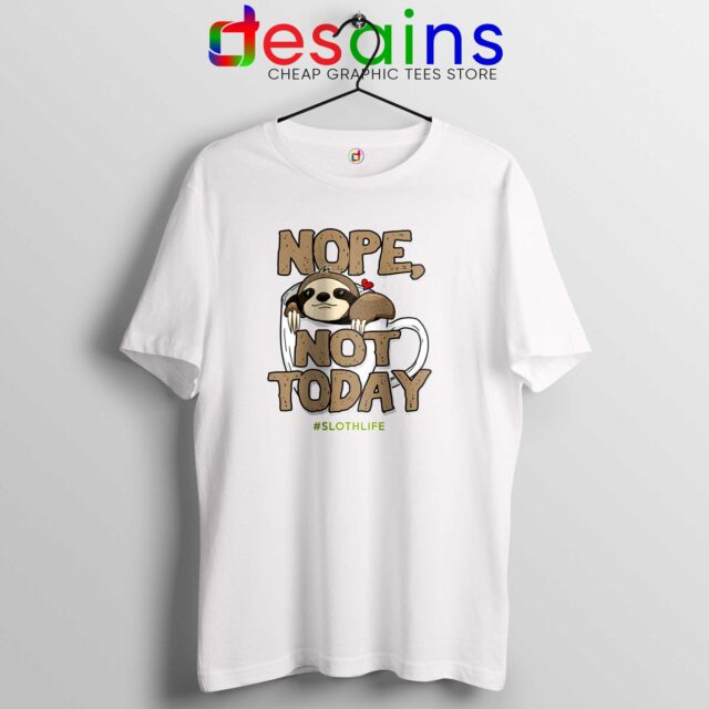 Nope Not Today Sloth Tshirt Memes Funny