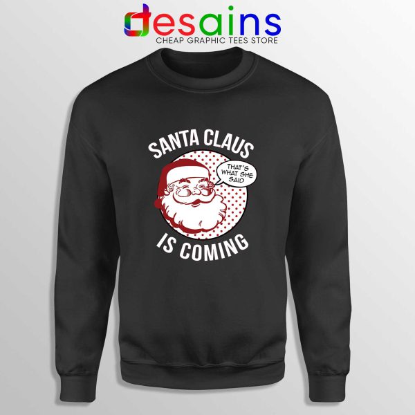 Santa Claus Is Coming Black Sweatshirt Ugly Sweater Winter Is Coming